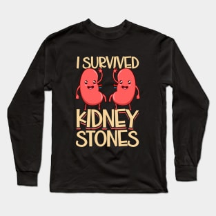 I have survived kidney stones Long Sleeve T-Shirt